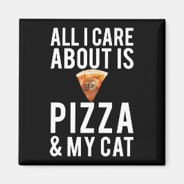 All i care about is pizza & my cat magneet