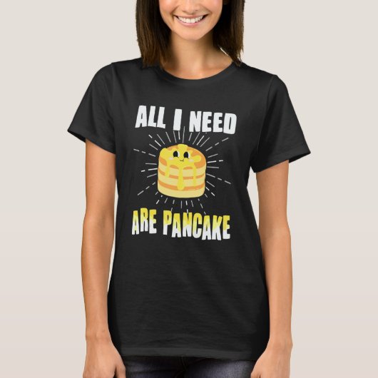 All i need are Pancakes cute Pancake 1 T-shirt (Voorkant)
