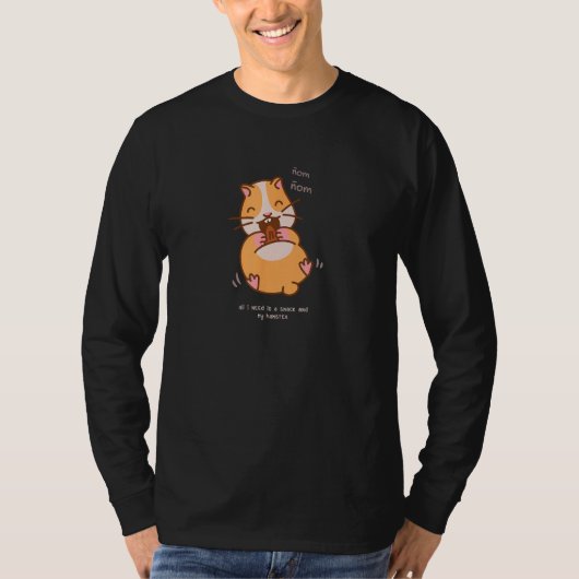 All I need Is A Snack And My Hamster T-shirt (Voorkant)