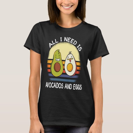 all i need is avocados and eggs breakfast vegetari t-shirt (Voorkant)