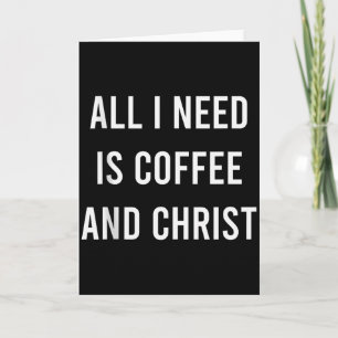 All I Need Is Coffee And Christ Christelijke Kerk Kaart