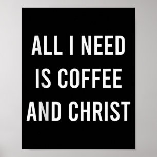 All I Need Is Coffee And Christ Christelijke Kerk Poster