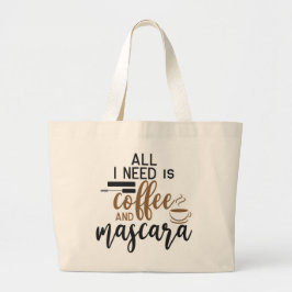 All I Need Is Coffee And Mascara Grote Tote Bag