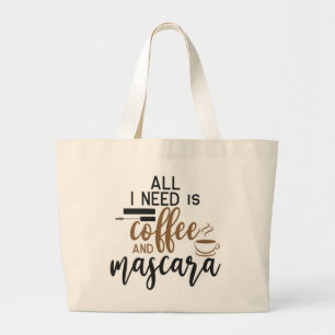All I Need Is Coffee And Mascara Grote Tote Bag