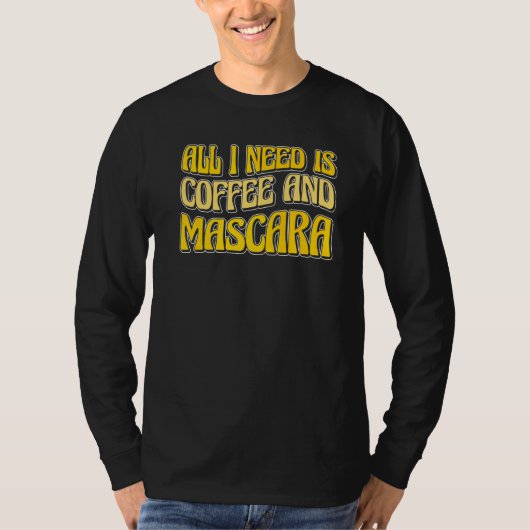 All I Need Is Coffee And Mascara T-shirt (Voorkant)