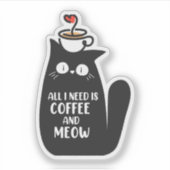 All I Need Is Coffee And Meow Sticker (Voorkant)