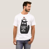 All I Need Is Coffee And Meow T-shirt (Voorkant volledig)