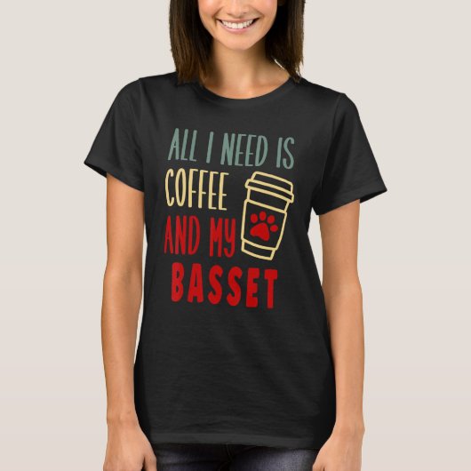 ALL I NEED IS COFFEE AND MY BASSET HOUND T-SHIRT (Voorkant)