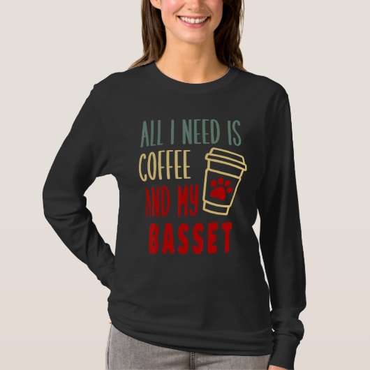 ALL I NEED IS COFFEE AND MY BASSET HOUND T-SHIRT (Voorkant)
