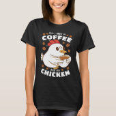 All I Need Is Coffee And My Chicken T-shirt (Voorkant)