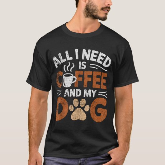 All I Need Is Coffee And My Dog Funny Dogs Lover  T-shirt (Voorkant)