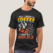 All I Need Is Coffee And My Ukulele Player Ukulele T-shirt (Voorkant)
