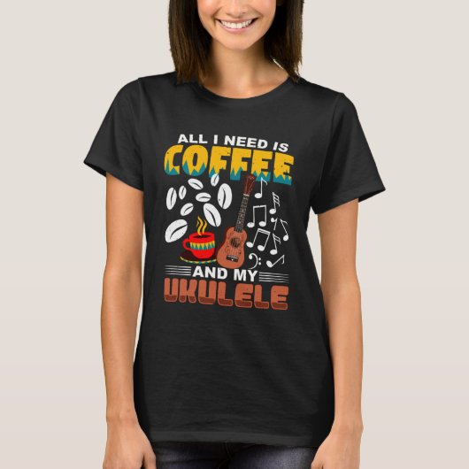 All I Need Is Coffee And My Ukulele Player Ukulele T-shirt (Voorkant)