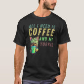 all i need is coffee and my yorkie t-shirt (Voorkant)