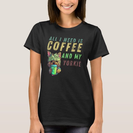 all i need is coffee and my yorkie t-shirt (Voorkant)