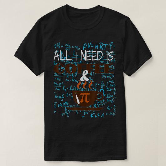 All i Need Is Coffee And Pi Happy Pi day Mathemati T-shirt (Design voorkant)