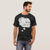 all I need is coffee cartoon sabrina  T-shirt (Voorkant volledig)