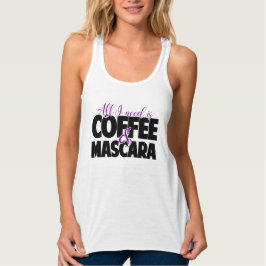 All I need is Coffee & Mascara Tank Top