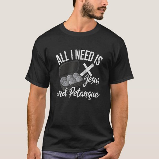 All i need is jesus and petanque boule bocce playe t-shirt (Voorkant)