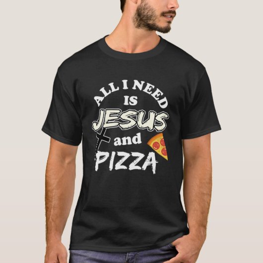 All I Need Is Jesus And Pizza Religious Foodie Wit T-shirt (Voorkant)