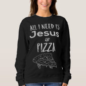 All I need is Jesus and Pizza Trui (Voorkant)