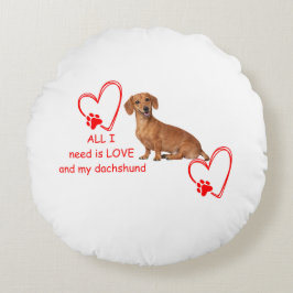 "All I Need Is Love and My Dachshund" Round Pillow Rond Kussen