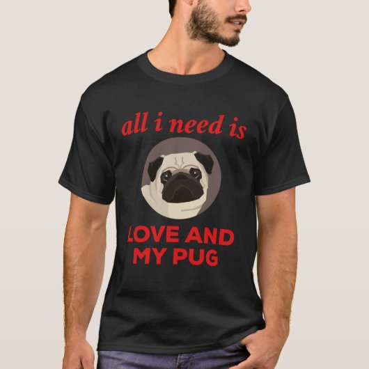 All I Need Is Love And My Pug T-shirt (Voorkant)