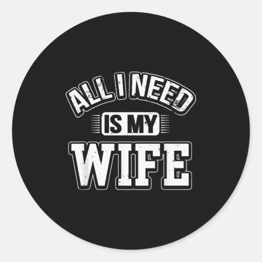 All I Need Is My Wife Sarcastic Husband To Be Chri Ronde Sticker (Voorkant)