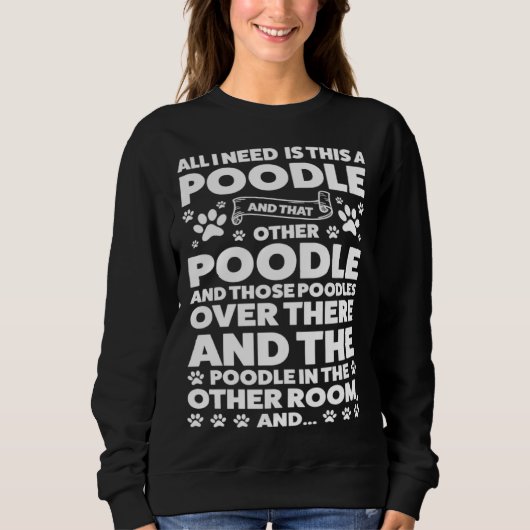 all I need is this a poodle and that other poodle  Trui (Voorkant)