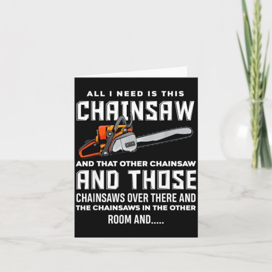 All I Need Is This Chainsaw Funny Logger Chainsaws Kaart (Voorkant)