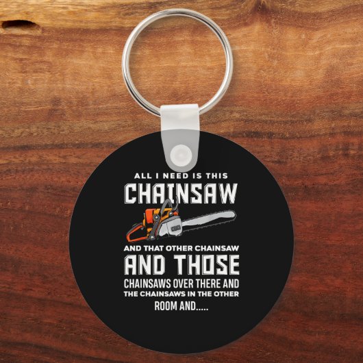 All I Need Is This Chainsaw Funny Logger Chainsaws Sleutelhanger (Voorkant)