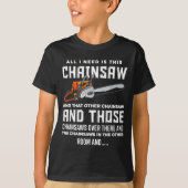 All I Need Is This Chainsaw Funny Logger Chainsaws T-shirt (Voorkant)
