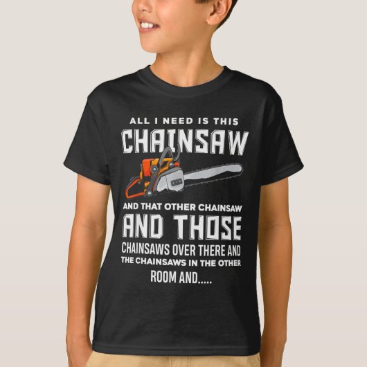 All I Need Is This Chainsaw Funny Logger Chainsaws T-shirt (Voorkant)