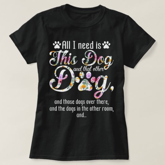 All I Need Is This Dog | Funny Floral Pet Design T-shirt (Design voorkant)