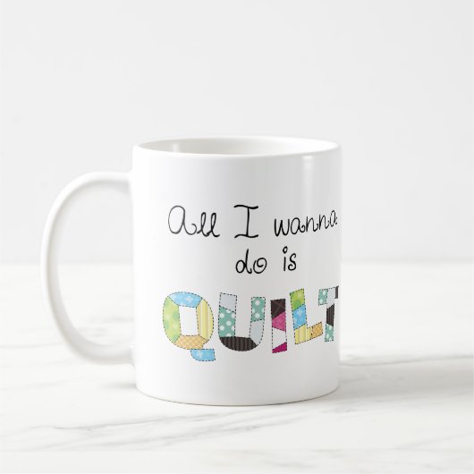 All I Wanna Do Is Quilt Mug Koffiemok (Links)