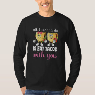 All I Wanna Do  Valentine's Day Taco Eating Food C T-shirt