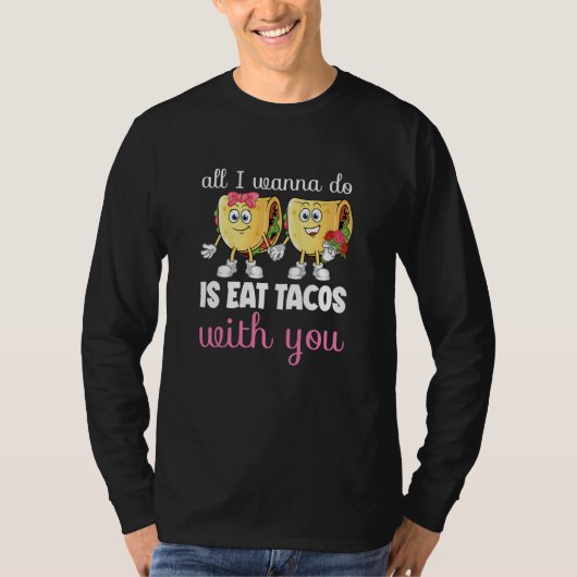 All I Wanna Do  Valentine's Day Taco Eating Food C T-shirt (Voorkant)