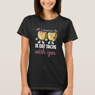 All I Wanna Do  Valentine's Day Taco Eating Food C T-shirt