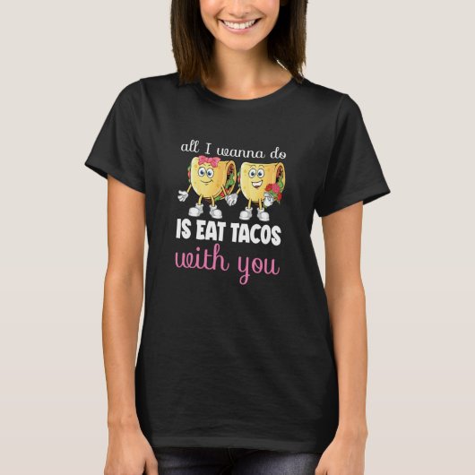 All I Wanna Do  Valentine's Day Taco Eating Food C T-shirt (Voorkant)