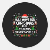 All I Want Christmas Is My Students To Stop Saying Ronde Sticker (Voorkant)