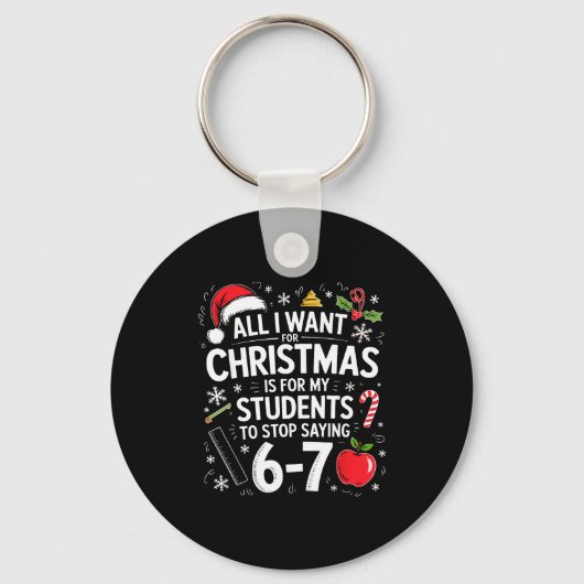 All I Want For Christmas Funny Saying 6-7 67 Six S Sleutelhanger (Voorkant)