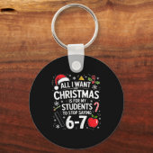 All I Want For Christmas Funny Saying 6-7 67 Six S Sleutelhanger (Voorkant)