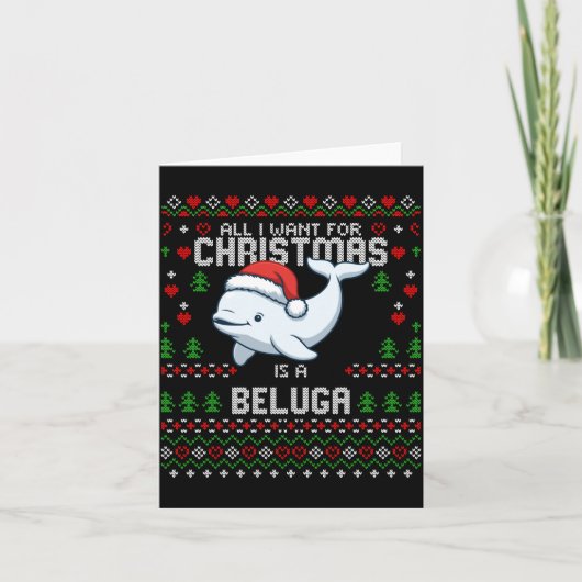 All I Want For Christmas Is A Beluga Whale Ugly Xm Kaart (Voorkant)