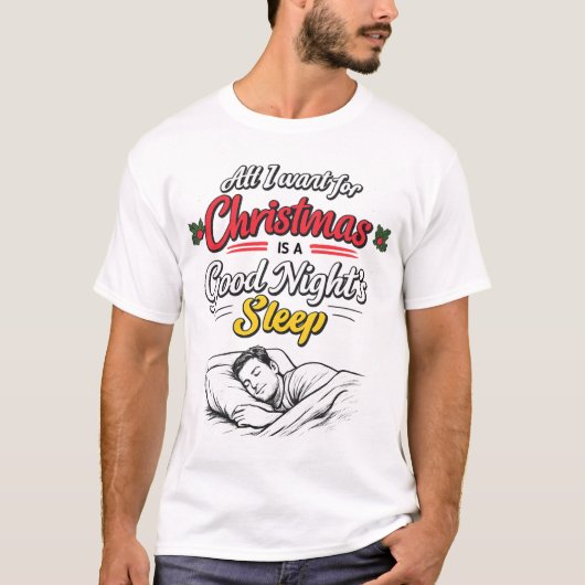 All I Want for Christmas is A Good Night's Sleep T-shirt (Voorkant)
