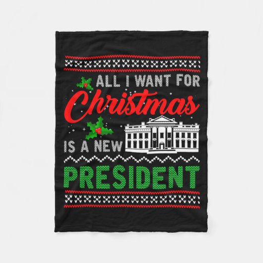 All I Want For Christmas Is A New President Ugly S Fleece Deken (Voorkant)