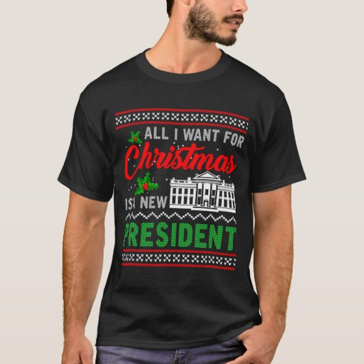 All I Want For Christmas Is A New President Ugly S T-shirt (Voorkant)
