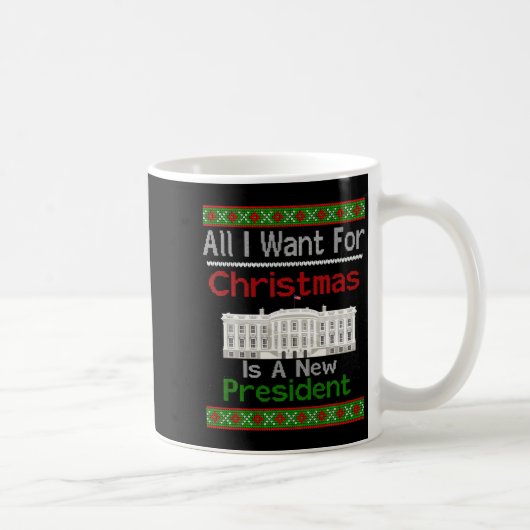 All I Want For Christmas Is A New President Xmas S Koffiemok (Rechts)