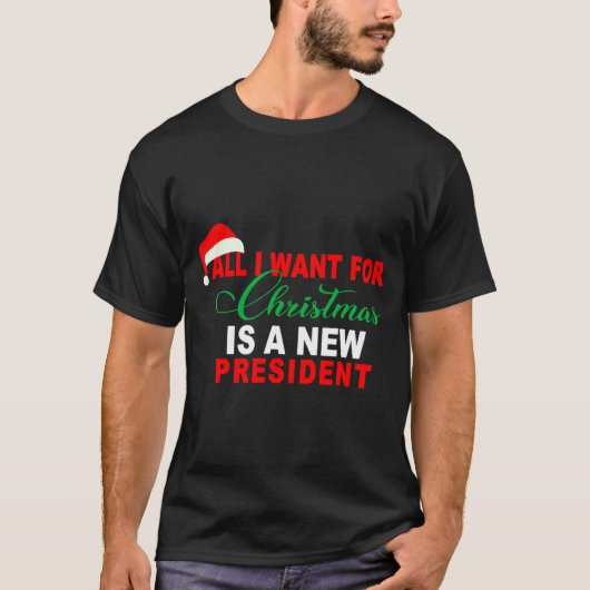 All I Want For Christmas Is A New President Xmas _ T-shirt (Voorkant)