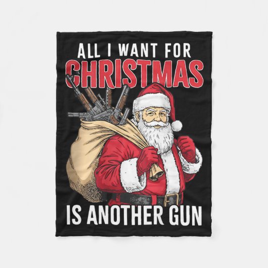 All I Want For Christmas Is Another Gun - Santa Xm Fleece Deken (Voorkant)