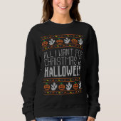 All I Want For Christmas Is Halloween Ugly Sweater (Voorkant)